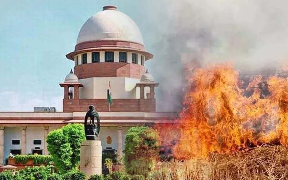 पराली जलाने के मामले में उचित कार्रवाई न होने से नाराज सुप्रीम कोर्ट
